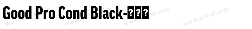 Good Pro Cond Black字体转换 Good Pro Cond Black字体转换